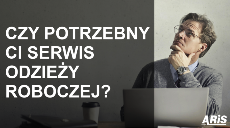 Czy potrzebny ci serwis odzieży roboczej