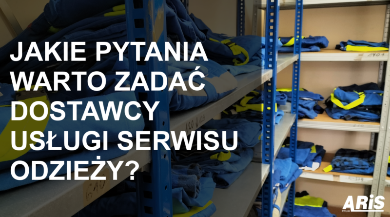 Jakie pytania warto zadać dostawcy usługi serwisu odzieży