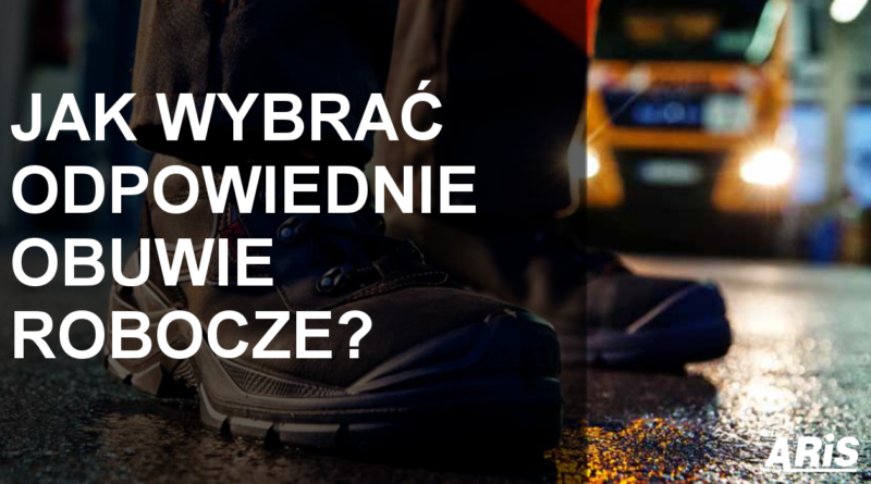 Jak wybrać odpowiednie obuwie robocze