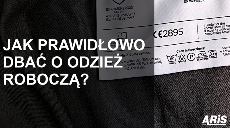 JAK PRAWIDŁOWO DBAĆ O ODZIEŻ ROBOCZĄ