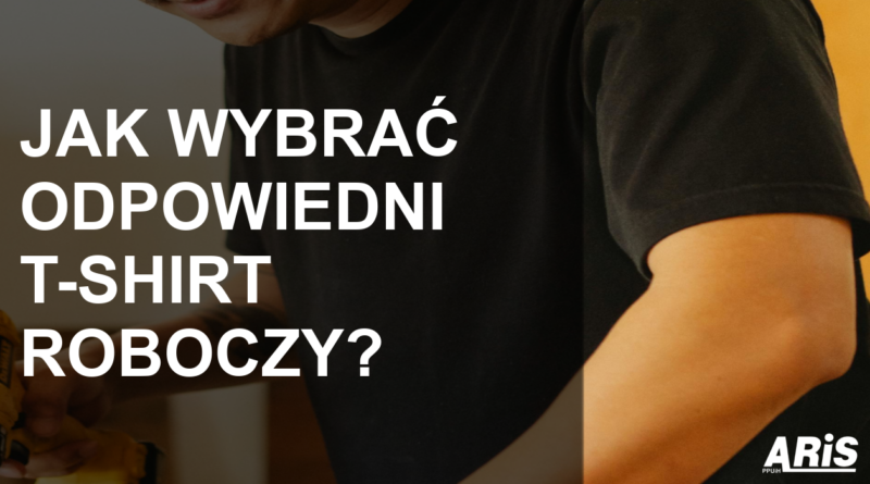 Jak wybrać odpowiedni t-shirt roboczy