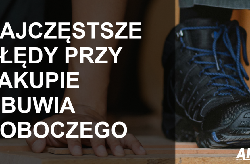 Najczęstsze błędy przy zakupie obuwia roboczego i jak ich uniknąć